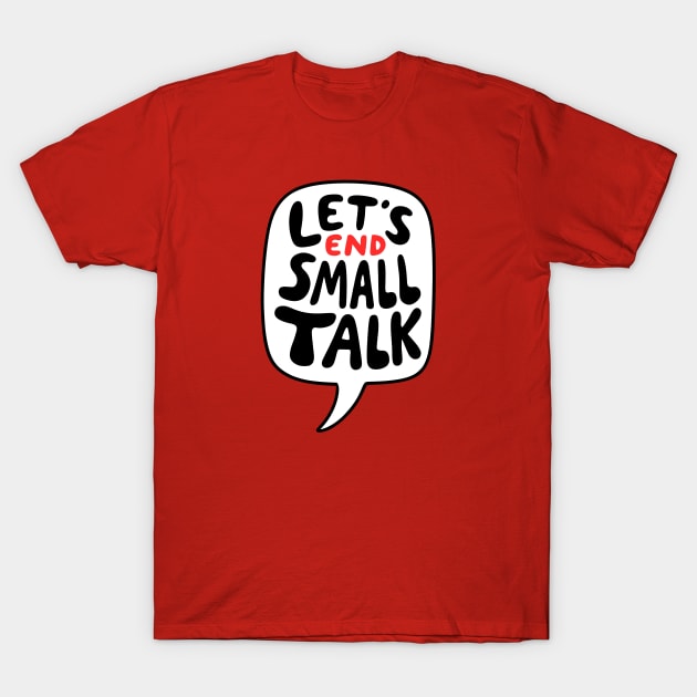 Let's End Small Talk T-Shirt by Shirt for Brains